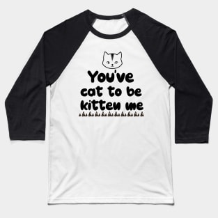 Cat Sayings Baseball T-Shirt